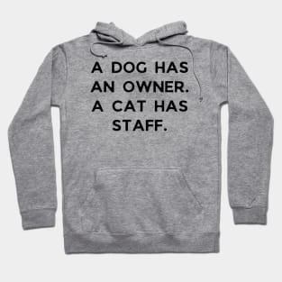 A dog has an owner. A cat has a staff. Hoodie